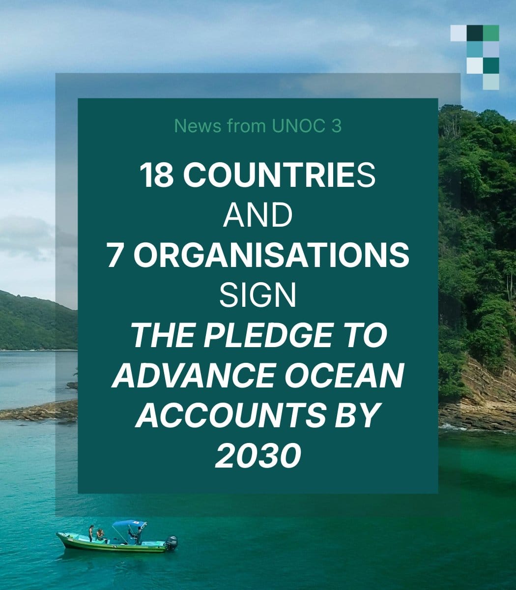 UNOC 3 update 18 Countries and 7 Orgs Sign the Pledge to Advance Ocean Accounts by 2030